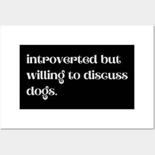 Introverted But Willing To Discuss Dogs - Funny Quotes Posters and Art